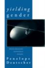 Image for Yielding Gender: Feminism, Deconstruction and the History of Philosophy