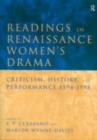 Image for Readings in Renaissance women&#39;s drama: criticism, history, and performance, 1594-1998