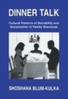 Image for Dinner Talk: Cultural Patterns of Sociability and Socialization in Family Discourse