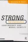 Image for Strong hermeneutics: contingency and moral identity.