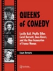 Image for Queens of comedy: Lucille Ball, Phyllis Diller, Carol Burnett, Joan Rivers, and the new generation of funny women.