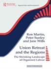 Image for Union Retreat and the Regions: The Shrinking Landscape of Organised Labour