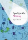 Image for Spotlight on writing: a teacher&#39;s toolkit of instant writing activities