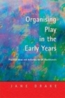 Image for Organising play in the early years: practical ideas and activities for all practitioners