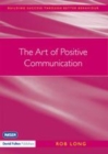 Image for The art of positive communication: a practitioner&#39;s guide to managing behavior