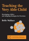 Image for Teaching the very able child: developing a policy and adopting strategies for provision