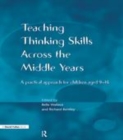 Image for Teaching thinking skills across the middle years: a practical approach for children aged 9-14