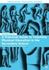 Image for A practical guide to teaching physical education in the secondary school.
