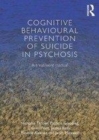 Image for Cognitive behavioural prevention of suicide in psychosis: a treatment manual