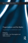 Image for Organizations and the media: organizing in a mediatized world