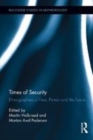 Image for Times of security: ethnographies of fear, protest, and the future