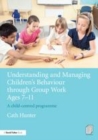 Image for Understanding and managing children&#39;s behaviour ages 7-11: a child-centred group work programme