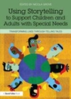 Image for Using storytelling to support children and adults with special needs: transforming lives through telling tales
