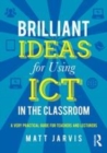 Image for Brilliant ideas for using ICT in the secondary classroom: a very practical guide for all teachers