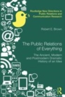 Image for The public relations of everything: the ancient, modern and postmodern dramatic history of an idea