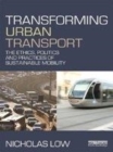 Image for Transforming urban transport: the ethics, politics and practices of sustainable mobility