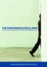 Image for The phenomenological mind: an introduction to philosophy of mind and cognitive science
