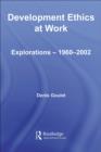 Image for Development Ethics at Work: Explorations - 1960-2002