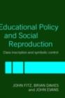 Image for Educational policy and social reproduction