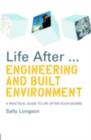 Image for Life after - engineering and built environment: a practical guide to life after your degree