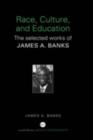 Image for Race, culture, and education: the selected works of James A. Banks