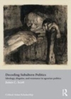 Image for Decoding subaltern politics: ideology, disguise, and resistance in agrarian politics