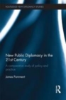 Image for New public diplomacy in the 21st century: a comparative study of policy and practice