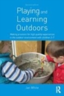 Image for Playing and learning outdoors: making provision for high-quality experiences in the outdoor environment with children 3-7