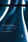 Image for The origin of heresy: a history of discourse in Second Temple Judaism and early Christianity : v. 18