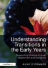 Image for Understanding transitions in the early years: supporting change through attachment and resilience