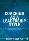 Image for Leadership as a leadership style: the art and science of coaching conversations for healthcare professionals