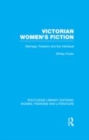 Image for Victorian women&#39;s fiction: marriage, freedom, and the individual