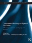 Image for Complexity thinking in physical education: reframing curriculum, pedagogy, and research
