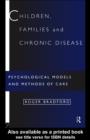 Image for Children, Families and Chronic Disease: Psychological Models and Methods of Care