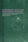 Image for Environment, society and international relations: towards more effective international environmental agreements