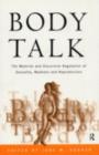 Image for Body Talk: The Material and Discursive Regulation of Sexuality, Madness and Reproduction