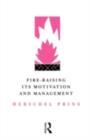 Image for Fire-Raising: Its Motivation and Management