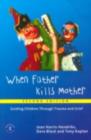 Image for When Father Kills Mother: Guiding Children Through Trauma and Grief