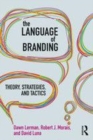 Image for The language of branding  : theory, strategies, and tactics