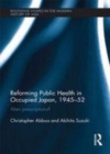 Image for Reforming public health in occupied Japan: alien prescriptions? : 73