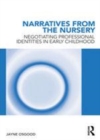 Image for Narratives from the nursery: negotiating professional identities in early childhood