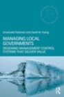 Image for Managing local governments: designing management control systems that deliver value