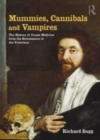 Image for Mummies, cannibals, and vampires: the history of corpse medicine from the Renaissance to the Victorians