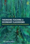 Image for Theorising teaching in secondary classrooms: understanding our practice from a sociocultural perspective