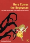 Image for Here comes the Bogeyman: exploring contemporary issues in writing for children
