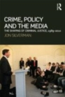 Image for Crime, policy and the media: the shaping of criminal justice, 1989-2010