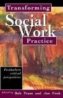 Image for Transforming Social Work Practice: Postmodern Critical Perspectives