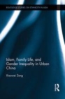 Image for Islam, family life, and gender inequality in urban China