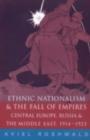 Image for Ethnic Nationalism and the Fall of Empires: Central Europe, Russia and the Middle East, 1914-1923