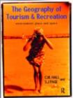 Image for The geography of tourism and recreation: environment, place and space